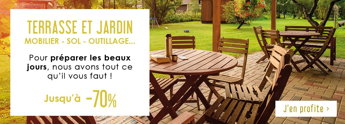 Terrasse et Jardin - Pour préparer les beaux jours, nous avons tout ce qu'il vous faut jusqu'à -70% !
