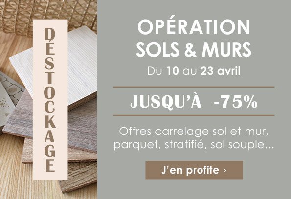 Opération Sols & Murs ! Du 10 au 23 avril, déstockage jusqu'à -75%